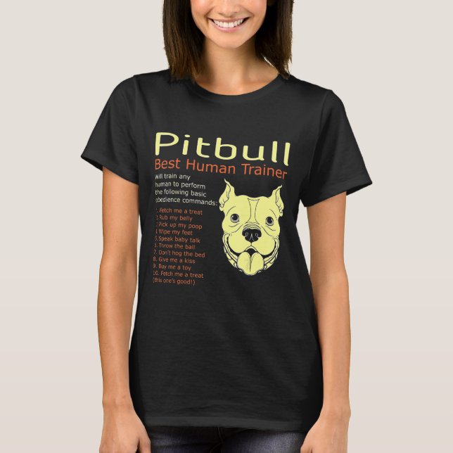 Pitbull Best Human Trainer Will Train Any Human T-Shirt (Front)