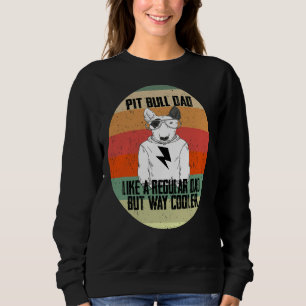 Pitbull Dad Like A Regular Dad But Cooler Animal L Sweatshirt