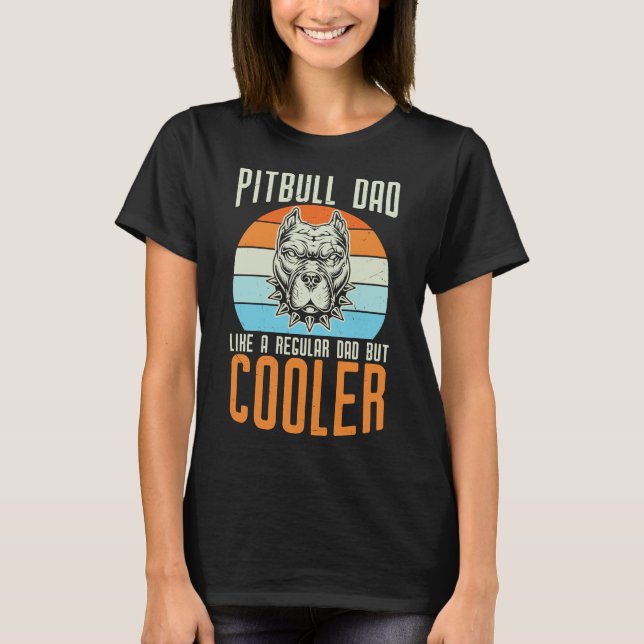 Pitbull Dad Like A Regular Dad But Cooler Funny Vi T-Shirt (Front)