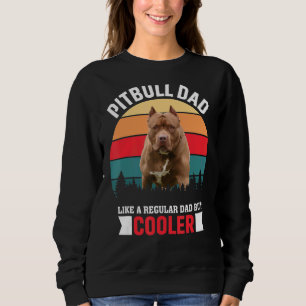 Pitbull Dad Like A Regular Dad But Cooler Sweatshirt