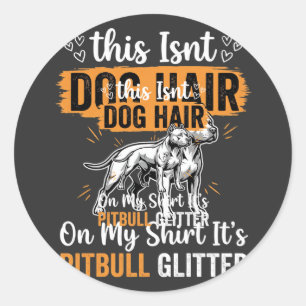 Pitbull Dog Hair Glitter Funny Dog Classic Round Sticker