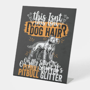 Pitbull Dog Hair Glitter Funny Dog Pedestal Sign
