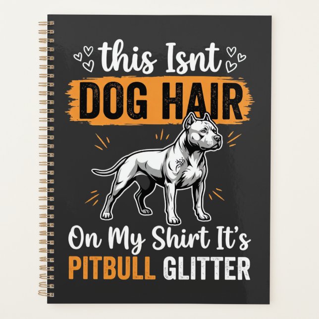 Pitbull Dog Hair Glitter Funny Dog Planner (Front)
