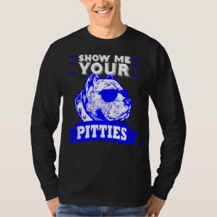 Pitbull Dog Mum Dad Show Me Your Pitties T-Shirt