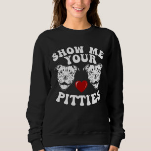 Pitbull Dog Owner Show Me Your Pitties Pitbull Sweatshirt