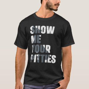 Pitbull Dog Owner Show Me Your Pitties Pitbull T-Shirt