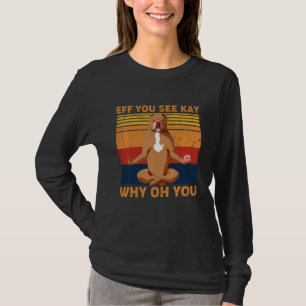 Pitbull Dog Yoga Vintage Eff You See Kay Why Oh Yo T-Shirt