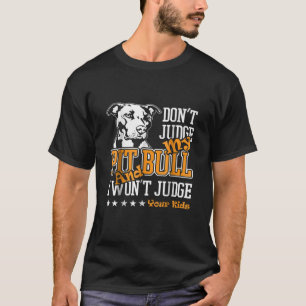 Pitbull Don't Judge My Pitbull Funny T- Gift T-Shirt