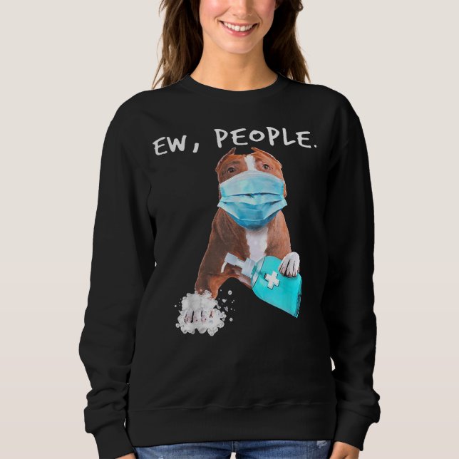 Pitbull Ew People Dog Wearing A Face Mask Sweatshirt (Front)
