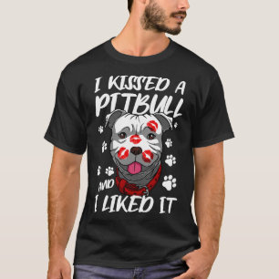 Pitbull Funny Kissed A Pitbull I Liked T-Shirt