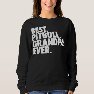 Pitbull Grandpa Best Pitbull Grandpa Ever Sweatshirt