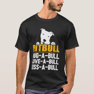 Pitbull Hug Love Kiss A Bull T-Shirt