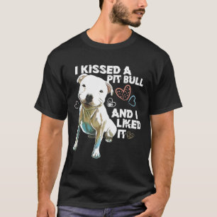 Pitbull -I Kissed A Pit Bull And I Liked It Tee-Ne T-Shirt
