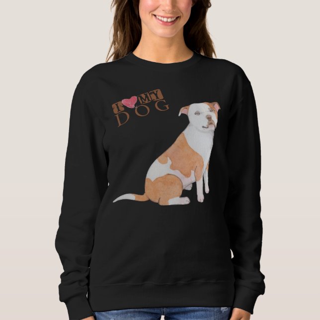 Pitbull I Love My Dog Sweatshirt (Front)