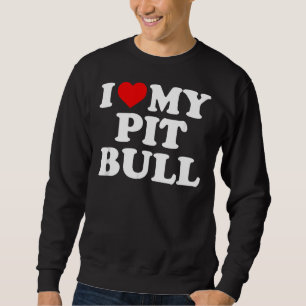 Pitbull I Love My Pit Bull With Heart Sweatshirt