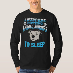 Pitbull I Support Putting Animal Abusers To Sleep  T-Shirt