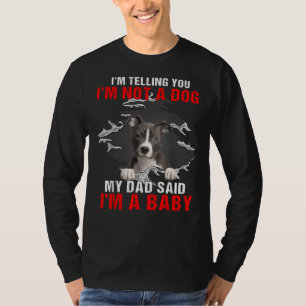 Pitbull Im Telling You Im Not A Dog My Dad Said Im T-Shirt