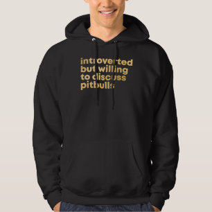 Pitbull Introverted But Willing To Discuss Pitbull Hoodie