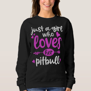 Pitbull Just A Girl Who Loves Her Pitbull Sweatshirt