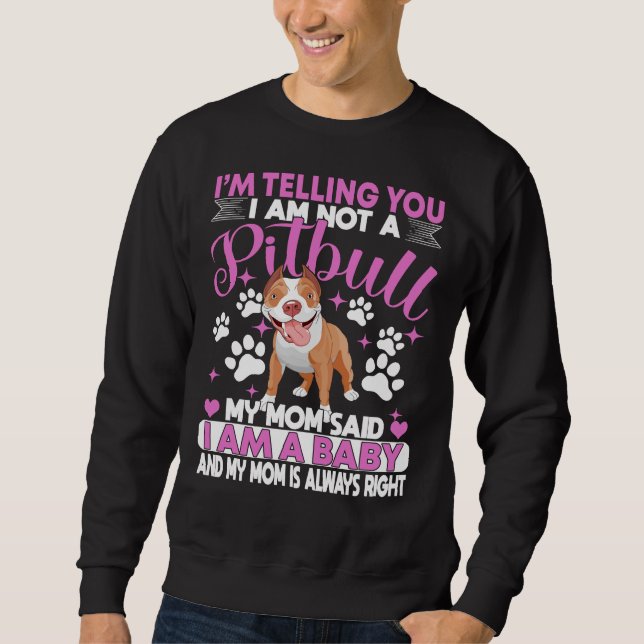 Pitbull Mum Im Telling You Im Not A Pitbull I Am A Sweatshirt (Front)