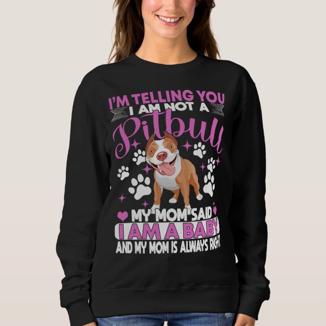Pitbull Mum Im Telling You Im Not A Pitbull I Am A Sweatshirt (Front)