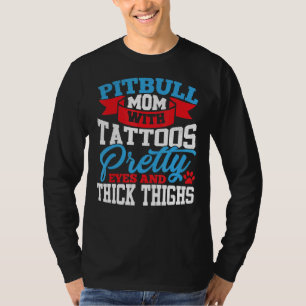 Pitbull Mum Tattoos Pretty Eyes Thick Thighs T-Shirt