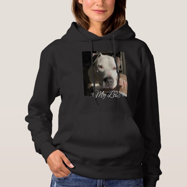 Pitbull My Love Gorgeous Handsome Pittie Hoodie (Front)