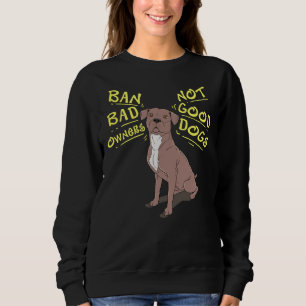 Pitbull Pit Bull Terrier Good Dogs Sweatshirt
