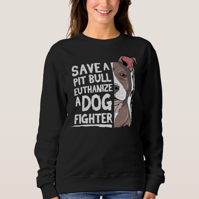Pitbull Pit Bull Terrier Save A Pitbull Sweatshirt (Front)