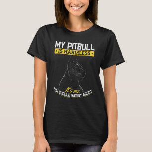 Pitbull Pittie My Pitbull is harmless T-Shirt