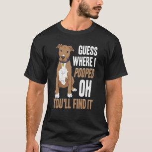 Pitbull Quote Guess Where I Pooped Oh You'll Find T-Shirt