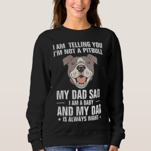 pitbull quote not a pitbull dad said im a baby hum sweatshirt