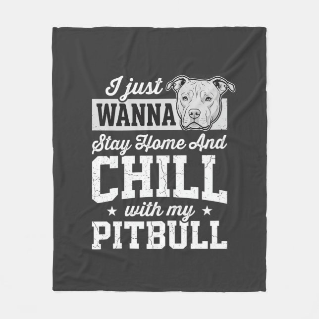 Pitbull Stay Home And Chill Design Fleece Blanket (Front)
