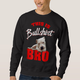 Pitbull This Is Bull Bro Pit Bull Men Women Sweatshirt