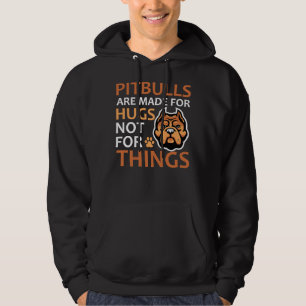 Pitbulls Are Made For Hugs Not For Things Hoodie