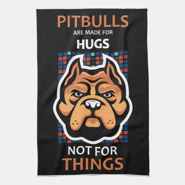 Pitbulls are made for HUGS, not for things. Tea Towel (Vertical)