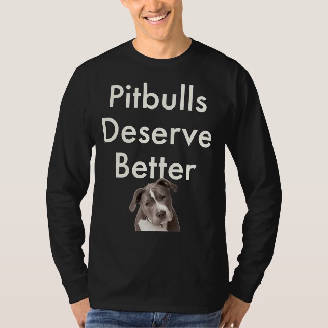 Pitbulls Deserve Better! T-Shirt (Front)