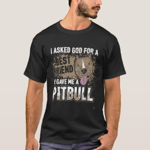 Pitbulls Dog Dogs Fun God Best Friend He Gave Me A T-Shirt