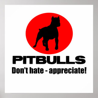 Pitbulls - Don't Hate, Appreciate Poster Print