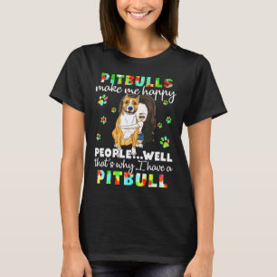 Pitbulls Make Me Happy People Well Thats Why I Hav T-Shirt