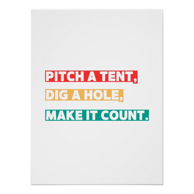 Pitch a Tent, Dig a Hole, Make It Count – Camping  Poster (Front)