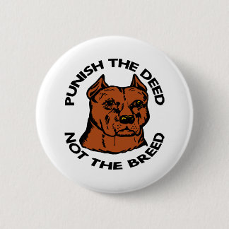 Pittbull Punish Deed Not Breed 6 Cm Round Badge
