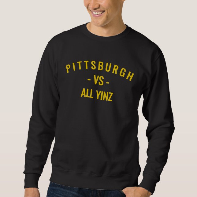 Pittsburgh V s All Yinz Sweatshirt (Front)