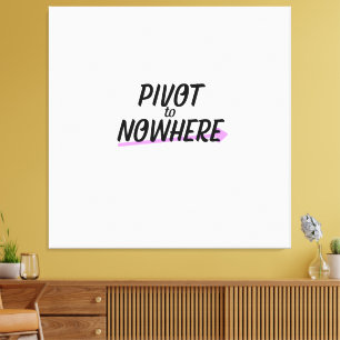 Pivot to Nowhere   Large Typographic Wall Art