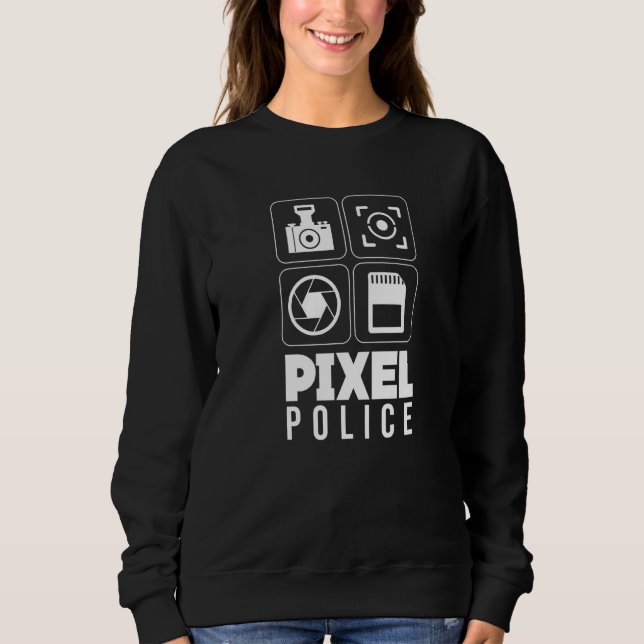 Pixel Police  Camera Photography Sweatshirt (Front)