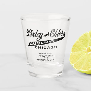 Pixley and Ehlers Restaurants, Chicago, IL Shot Glass
