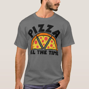 Pizza All The Time Italian Food Lover Eating Pizza T-Shirt