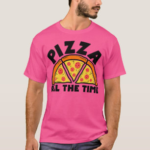 Pizza All The Time Italian Food Lover Eating Pizza T-Shirt