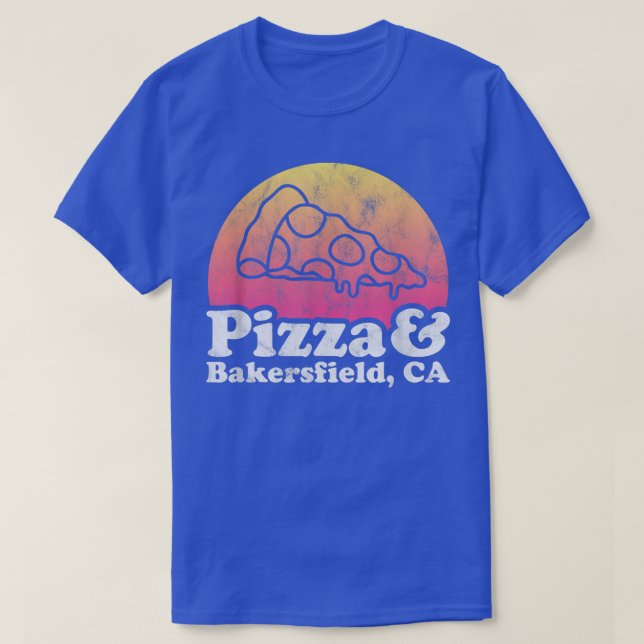 Pizza and Bakersfield, CA or California  T-Shirt (Design Front)