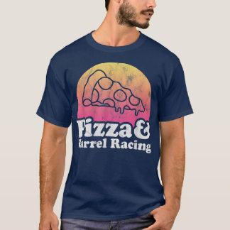 Pizza And Barrel Racing Or Barrel Racer516 T-Shirt